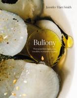 Buliony Poznaj uzdrawiającą moc rosołów wywarów i esencji. Autor: Hart-Smith Jennifer. SmakLiter.pl Okładka książki Buliony Poznaj uzdrawiającą moc rosołów wywarów i esencji