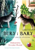 Bury i Bary. Wilk z lasu i pies ze schroniska. Autor: Struska-Musiał Aleksandra. SmakLiter.pl Okładka książki Bury i Bary. Wilk z lasu i pies ze schroniska