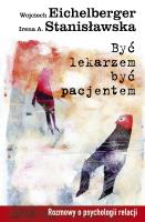 Być lekarzem, być pacjentem. Autor: Stanisławska Irena A.. SmakLiter.pl Okładka książki Być lekarzem, być pacjentem