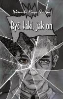 Być taki, jak on. Autor: Greszta Weronika Kinga. SmakLiter.pl Okładka książki Być taki, jak on