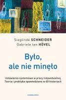 Było, ale nie minęło. Ustawienia systemowe w pracy indywidualnej. Teoria i praktyka opowiedziane w 60 historiach. Autor: Schneider Sieglinde, Gabriele ten Hövel. SmakLiter.pl Okładka książki Było, ale nie minęło. Ustawienia systemowe w pracy indywidualnej. Teoria i praktyka opowiedziane w 60 historiach