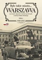 Okładka książki Było takie miasto… Warszawa na starych zdjęciach i kartach pocztowych z kolekcji Rafała Bielskiego. 1939-1945