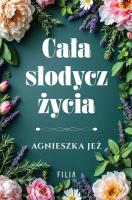 Cała słodycz życia. Autor: Jeż Agnieszka. SmakLiter.pl Okładka książki Cała słodycz życia