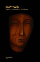 Cały Twój. Inspiracje do modlitwy różańcowej. Autor: Opracowanie zbiorowe. SmakLiter.pl Okładka książki Cały Twój. Inspiracje do modlitwy różańcowej