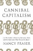Cannibal capitalism. How our system is devouring democracy, Care, and the Planet - and what we can do about it wer. angielska. Autor: Nancy Fraser. SmakLiter.pl Okładka książki Cannibal capitalism. How our system is devouring democracy, Care, and the Planet - and what we can do about it wer. angielska