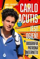 Carlo Acutis. Jest ogień!. Autor: Maillard Marie, Maillard Jean-Baptiste. SmakLiter.pl Okładka książki Carlo Acutis. Jest ogień!