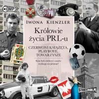 CD MP3 Królowie życia PRL-u. Czerwoni książęta, playboye, towarzysze. Autor: Iwona Kienzler. SmakLiter.pl Okładka książki CD MP3 Królowie życia PRL-u. Czerwoni książęta, playboye, towarzysze