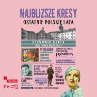 CD MP3 Najbliższe kresy. Ostatnie polskie lata. Autor: Sławomir Koper. SmakLiter.pl Okładka książki CD MP3 Najbliższe kresy. Ostatnie polskie lata