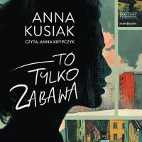 CD MP3 To tylko zabawa. Autor: Kusiak Anna. SmakLiter.pl Okładka książki CD MP3 To tylko zabawa