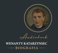 CD MP3 Wenanty Katarzyniec. Biografia. Autor: Edward Staniukiewicz. SmakLiter.pl Okładka książki CD MP3 Wenanty Katarzyniec. Biografia