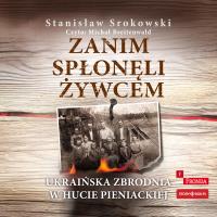 CD MP3 Zanim spłonęli żywcem. Ukraińska zbrodnia w Hucie Pieniackiej. Autor: Srokowski Stanisław. SmakLiter.pl Okładka książki CD MP3 Zanim spłonęli żywcem. Ukraińska zbrodnia w Hucie Pieniackiej