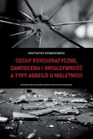 Cechy psychopatyczne, samoocena i impulsywność a typy agresji u nieletnich. Autor: Nowakowski Krzysztof. SmakLiter.pl Okładka książki Cechy psychopatyczne, samoocena i impulsywność a typy agresji u nieletnich