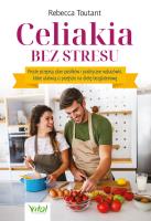 Okładka książki Celiakia bez stresu. Proste przepisy, plan posiłków i praktyczne wskazówki, które ułatwią ci przejście na dietę bezglutenową