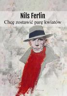 Chcę zostawić parę kwiatów. Autor: Ferlin Nils. SmakLiter.pl Okładka książki Chcę zostawić parę kwiatów
