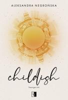 Childish. Autor: Aleksandra Negrońska. SmakLiter.pl Okładka książki Childish