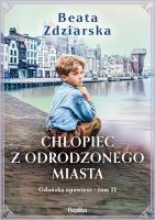 Okładka książki Chłopiec z odrodzonego miasta. Gdańska opowieść, Tom 2