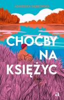 Choćby na księżyc. Autor: Dąbrowska Agnieszka. SmakLiter.pl Okładka książki Choćby na księżyc