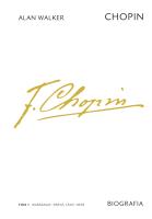 Chopin. Biografia. Tom 1: Warszawa–Paryż, 1810–1838. Autor: Alan Walker. SmakLiter.pl Okładka książki Chopin. Biografia. Tom 1: Warszawa–Paryż, 1810–1838