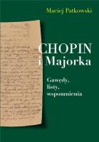 Chopin i Majorka Gawędy, listy, wspomnienia. Autor: Patkowski Maciej. SmakLiter.pl Okładka książki Chopin i Majorka Gawędy, listy, wspomnienia