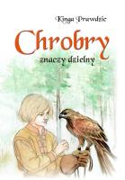 Chrobry znaczy dzielny. Autor: Prawdzic Kinga. SmakLiter.pl Okładka książki Chrobry znaczy dzielny