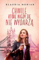 Chwile, które nigdy się nie wydarzą - uszkodzone. Autor: Klaudia Kloc-Muniak. SmakLiter.pl Okładka książki Chwile, które nigdy się nie wydarzą - uszkodzone