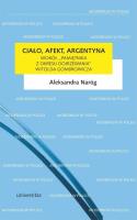 Ciało, afekt, Argentyna. Wokół Pamiętnika.... Autor: Aleksandra Naróg. SmakLiter.pl Okładka książki Ciało, afekt, Argentyna. Wokół Pamiętnika...