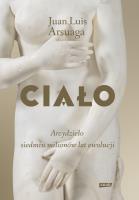 Ciało. Arcydzieło siedmiu milionów lat ewolucji. Autor: Juan Luis Arsuaga. SmakLiter.pl Okładka książki Ciało. Arcydzieło siedmiu milionów lat ewolucji