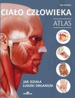 Ciało człowieka. Atlas. Jak działa ludzki organizm. Autor: Ashwell Ken. SmakLiter.pl Okładka książki Ciało człowieka. Atlas. Jak działa ludzki organizm
