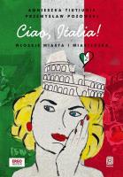 Ciao Italia! Włoskie miasta i miasteczka 2. Autor: Agnieszka Tiutiunik, Przemysław Pozowski. SmakLiter.pl Okładka książki Ciao Italia! Włoskie miasta i miasteczka 2