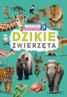 Ciekawe, dlaczego? Dzikie zwierzęta. Autor: Opracowanie zbiorowe. SmakLiter.pl Okładka książki Ciekawe, dlaczego? Dzikie zwierzęta