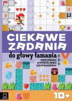 Ciekawe zadania do głowy łamania. Krzyżówki, wykreślanki, szyfrogramy 10+. Autor: Opracowanie zbiorowe. SmakLiter.pl Okładka książki Ciekawe zadania do głowy łamania. Krzyżówki, wykreślanki, szyfrogramy 10+