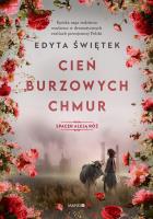 Cień burzowych chmur. Spacer Aleją Róż. Tom 1. Autor: Świętek Edyta. SmakLiter.pl Okładka książki Cień burzowych chmur. Spacer Aleją Róż. Tom 1