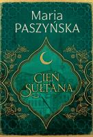 Cień sułtana. Tom 1. Autor: Paszyńska Maria. SmakLiter.pl Okładka książki Cień sułtana. Tom 1