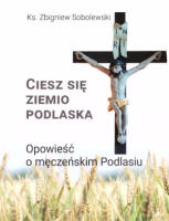 Ciesz się ziemio podlaska. Autor: Sobolewski Zbigniew. SmakLiter.pl Okładka książki Ciesz się ziemio podlaska