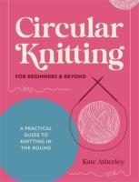 Okładka książki Circular Knitting for Beginners & Beyond: A Practical Guide to Knitting in the Round