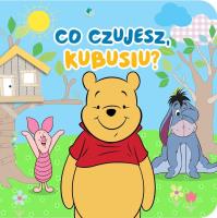 Co czujesz Kubusiu? Disney Kubuś i Przyjaciele. Autor: Aleksandra Górska. SmakLiter.pl Okładka książki Co czujesz Kubusiu? Disney Kubuś i Przyjaciele