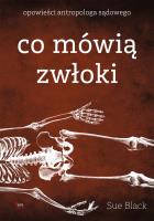 Co mówią zwłoki. Opowieści antropologa sądowego. Autor: Black Sue. SmakLiter.pl Okładka książki Co mówią zwłoki. Opowieści antropologa sądowego