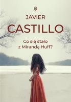 Co się stało z Mirandą Huff?. Autor: Castillo Javier. SmakLiter.pl Okładka książki Co się stało z Mirandą Huff?
