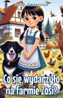 Co się wydarzyło na farmie Zosi?. Autor: Gościniak Anna. SmakLiter.pl Okładka książki Co się wydarzyło na farmie Zosi?