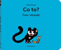 Co to? Tutu i dźwięki. Autor: Piotr Karski. SmakLiter.pl Okładka książki Co to? Tutu i dźwięki