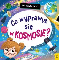 Okładka książki Co wyprawia się w kosmosie? Jak działa świat