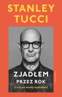 Co zjadłem przez rok. Autor: Tucci Stanley. SmakLiter.pl Okładka książki Co zjadłem przez rok