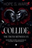 Okładka książki Collide. The Truth Between Us