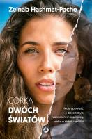 Córka dwóch światów. Moja opowieść o dzieciństwie naznaczonym przemocą, walce o siebie i nadziei. Autor: Zeinab Hashmat-Pache. SmakLiter.pl Okładka książki Córka dwóch światów. Moja opowieść o dzieciństwie naznaczonym przemocą, walce o siebie i nadziei