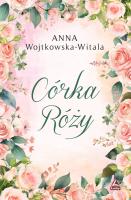 Córka Róży. Autor: Wojtkowska-Witala Anna. SmakLiter.pl Okładka książki Córka Róży