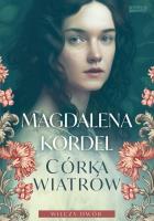 Córka wiatrów. Wilczy dwór Tom 1. Autor: Magdalena Kordel. SmakLiter.pl Okładka książki Córka wiatrów. Wilczy dwór Tom 1
