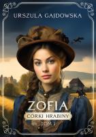 Córki hrabiny Tom 1 Zofia. Autor: Gajdowska Urszula. SmakLiter.pl Okładka książki Córki hrabiny Tom 1 Zofia