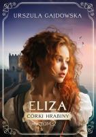 Córki hrabiny Tom 2 Eliza. Autor: Gajdowska Urszula. SmakLiter.pl Okładka książki Córki hrabiny Tom 2 Eliza