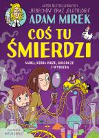 Coś tu śmierdzi. Nauka, która wrze, bulgocze i wybucha. Autor: Adam Mirek. SmakLiter.pl Okładka książki Coś tu śmierdzi. Nauka, która wrze, bulgocze i wybucha