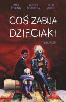 Coś zabija dzieciaki Tom 4. Autor: Dell’Edera Werther. SmakLiter.pl Okładka książki Coś zabija dzieciaki Tom 4